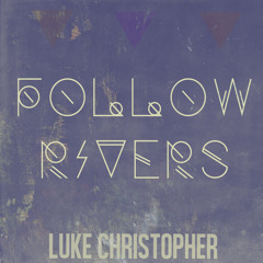 Luke Christopher - Follow Rivers