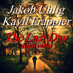 Jakob Uhlig & Kayll Frappier - The Last Day (w/Viola)
