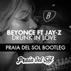 Beyonce ft Jay-Z - Drunk In Love (Praia Del Sol Bootleg)