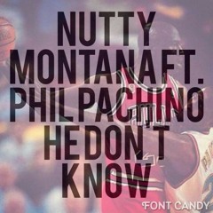 Nutty Montana ft. Phil Pachino - He Don't Know