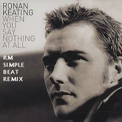 Ronan Keating - When You Say Nothing At All (RM Simple Beat Remix)