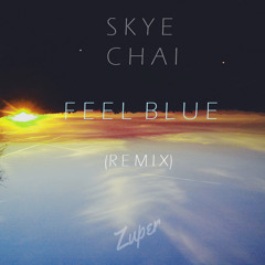 Skye Chai - Feel Blue (Zuper Remix)