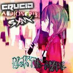 CruciA, Synx & Audioscribe - Lick The Blade