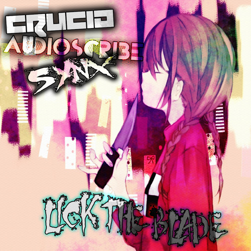 CruciA, Synx & Audioscribe - Lick The Blade