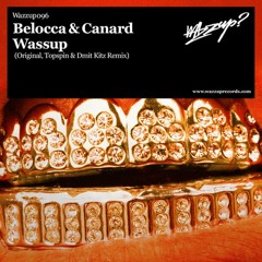 Belocca & Canard - Wassup (Topspin & Dmit Kitz Remix) - WAZZUP? RECORDS