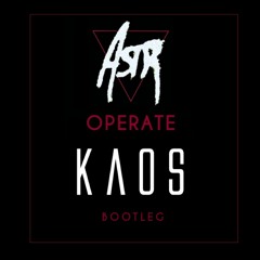 ASTR - Operate (KAOS Bootleg)  [FREE DOWNLOAD]