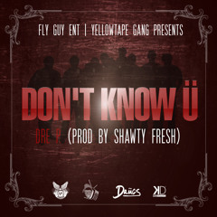 Don't Know Ü  (Prod By Shawty Fresh)
