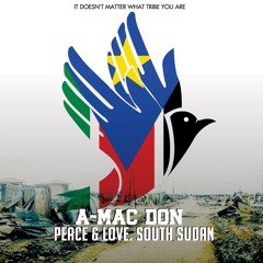 #SONG : PEACE AND LOVE SOUTH SUDAN ARTIST: A-MAC THE DON