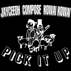 Jayceeoh, Compose & Kowai Kowai - Pick It Up (Choice Is Yours)