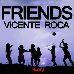 Vicente Roca - Friends (The Riberaz Remix) - OUT NOW!
