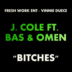 J Cole Ft. Bas & Omen - Bitches - Fresh Work Ent & Vinnie Duece