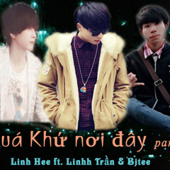 Quá Khứ Nơi Đây part 2 - Linh Trần ft. Bjtee ft. Linh Hee