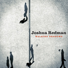 Joshua Redman - Final Hour, from Walking Shadows (2013)