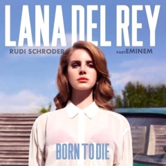 Rudi Schroder_-_Ft. Lana del Rey&Eminem_-_Born to Die.(Original Mix.)