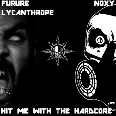 Noxy & Furure Lycanthrope - Hit Me With the Hardcore( Kay Hardcore Remix )