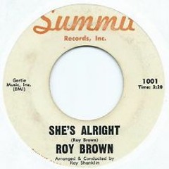 ROY BROWN - SHES ALRIGHT