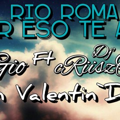 Rio Roma-Por Eso Te Amo (Dj Gio Feat Deejay Criisztiiano) S'n Valentin Day`Agressive 2014