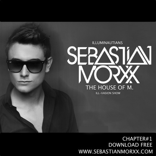 SEBASTIAN MORXX SHOW CHAPTER#1 - THE HOUSE OF M - JANUARY 2014 // FREE DOWNLOAD
