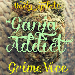 DAILY UPDATE 07 "ganja Addict" GRIMEVICE