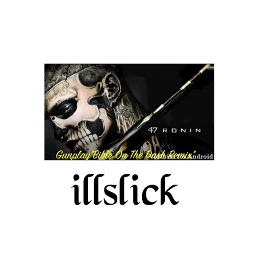 ILLSLICK - "47 RONIN" (Bible On The Dash Remix) Feat. DENNIS & THAIBLOOD