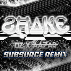 UZ X Aazar – Shake (Subsurge Remix)