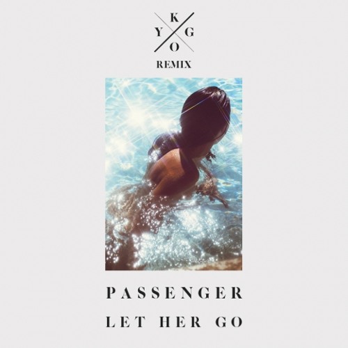 Passenger - "Let Her Go" (Kygo Remix)