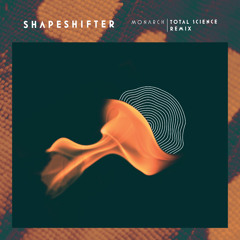 Shapeshifter | Monarch [Total Science Remix]