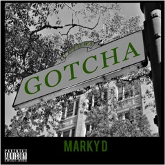 Marky-D Gotcha  prod by Cee bee