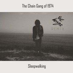 The Chain Gang Of 1974 - Sleepwalking (Once Midnight Remix)