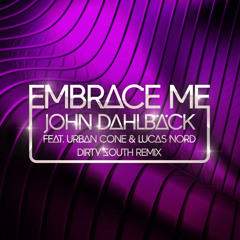 John Dahlback - Embrace Me (feat. Urban Cone & Lucas Nord) (Dirty South Remix)