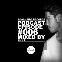 Beachside Records Podcast Episode 006 Mixed By Liva K [FREE DOWNLOAD!!!!]