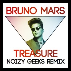BRUNO MARS - TREASURE (NOIZY GEEKS REMIX) *FREE DOWNLOAD*