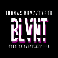 BLVNT - THOMAS MRVZ/TVETH (Produced by Babyfacekilla)