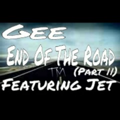 Gee End Of The Road (Part||) Featuring Jet Produce By Johnny Juiano