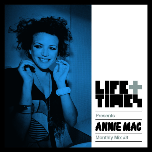 Life + Times: Annie Mac Monthly Mix #3