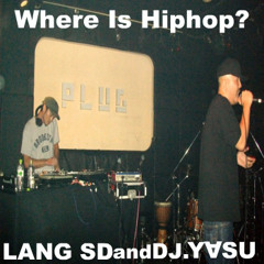 Where Is HIPHOP? / LANG SD and DJ Yasu (demo)