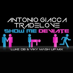 Antonio Giacca Vs Tradelove - Show Me Deviate (Luke DB & Viky Mash Up Mix)