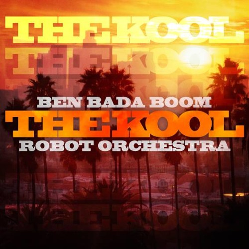 THE KOOL // BEN BADA BOOM x ROBOT ORCHESTRA