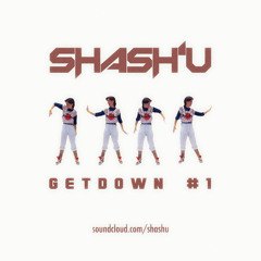 SHASH'U - GETDOWN #1
