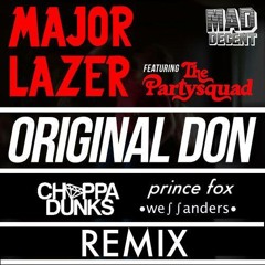 Major Lazer ft The Partysquad - Original Don (Choppa Dunks x Prince Fox x Wes Sanders Remix)