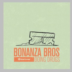 BONANZA BROS - "DOING DRUGS EP" - 3 TRACKS TEASER - BLUE TUNES RECORDS