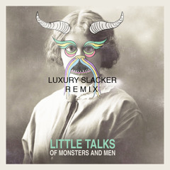 Of Monsters And Men - Little Talks (Luxury Slacker Remix)