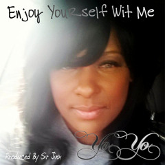 Enjoy Yourself Wit Me Ft. Yo Yo Produced By Sir Jinx