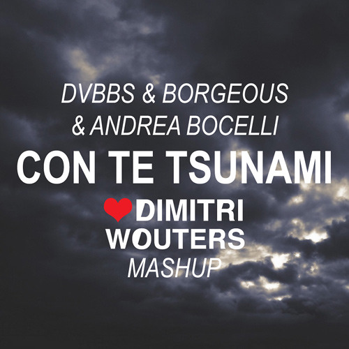 DVBBS vs Andrea Bocelli - Con Te Tsunami (Dimitri Wouters Mashup)