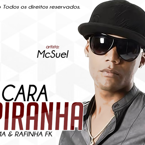 MC SUEL FAZ CARA DE PIRANHA (DJ BAMA & RAFINHA FK)