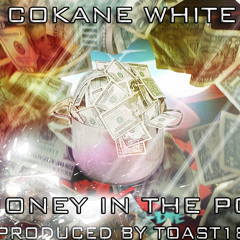 COKANE WHITE "MONEY IN THE POT" produced by TOAST187