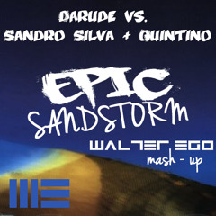 Darude vs. Sandro Silva & Quintino - Epic Sandstorm (Walter Ego Mash Up)
