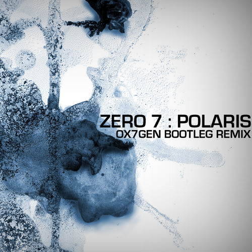 Zero 7 - Polaris (OX7GEN Bootleg Remix)