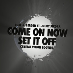 Tube & Berger feat. Juliet Sikora - Come On Now (Set It Off) (Crystal Vision Remix)