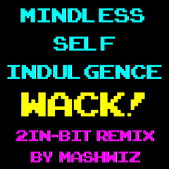 Mindless Self Indulgence - Wack! (2in-bit remix feat. Bit Shifter)